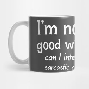 I'm Not Very Good With Advice. Can I Interest You In A Sarcastic Comment Mug